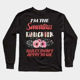 I'M THE SMARTASS DAUGHTER RULES DON'T APPLY TO ME Long Sleeve T-Shirt